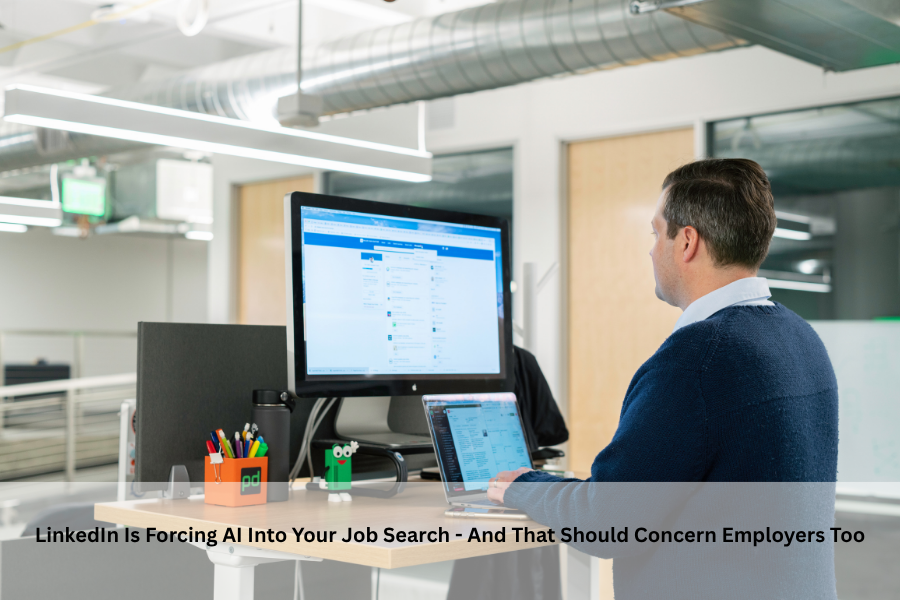 LinkedIn Is Forcing AI Into Your Job Search - And That Should Concern Employers Too