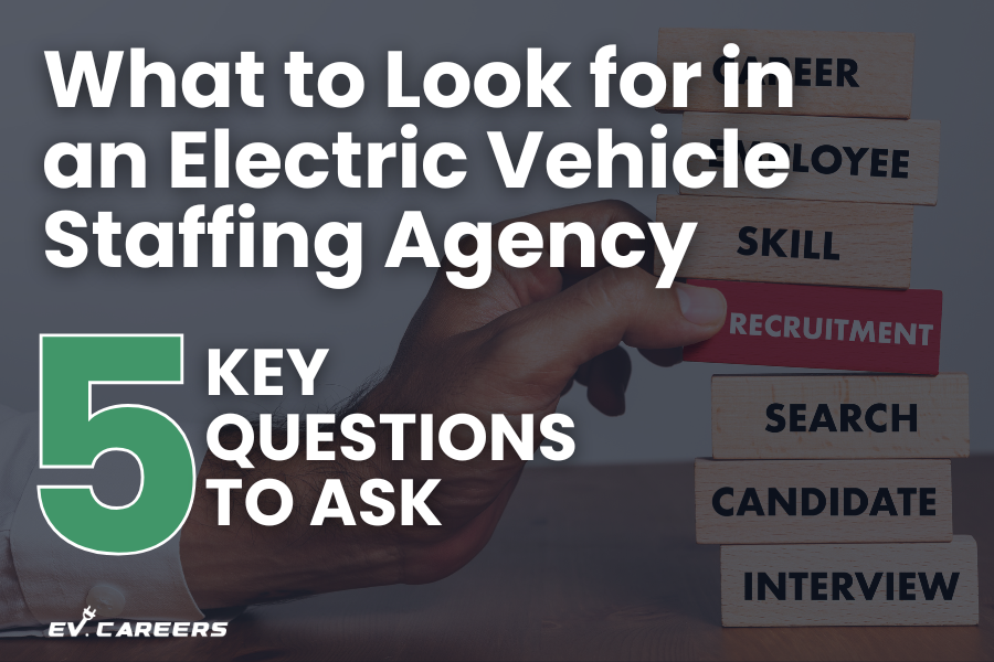 What to Look for in an Electric Vehicle Staffing Agency: 5 Key Questions to Ask