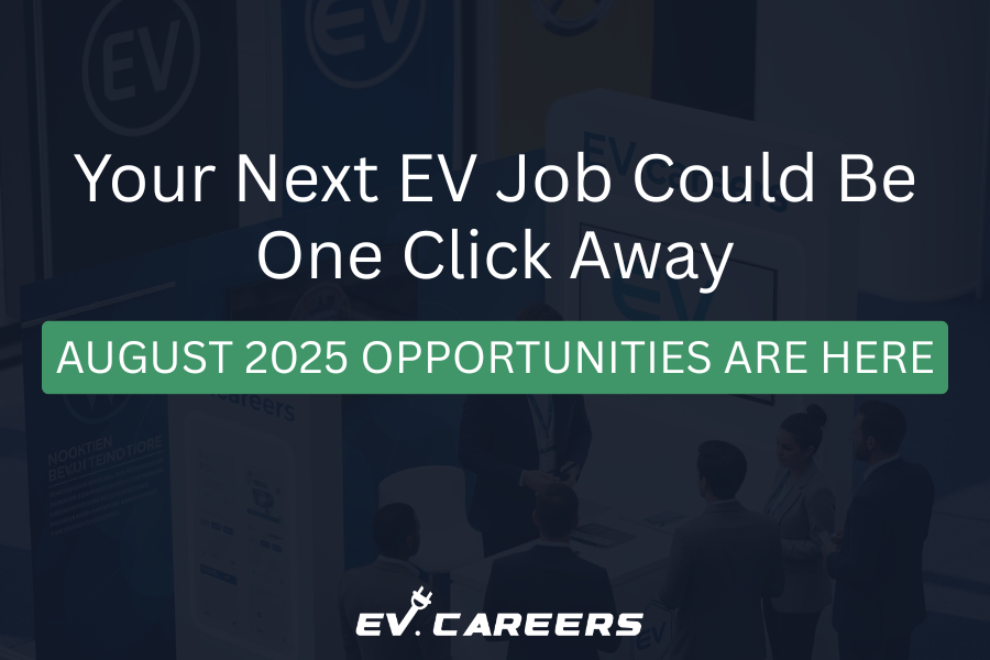 Your Next EV Job Could Be One Click Away – August Opportunities Are Here