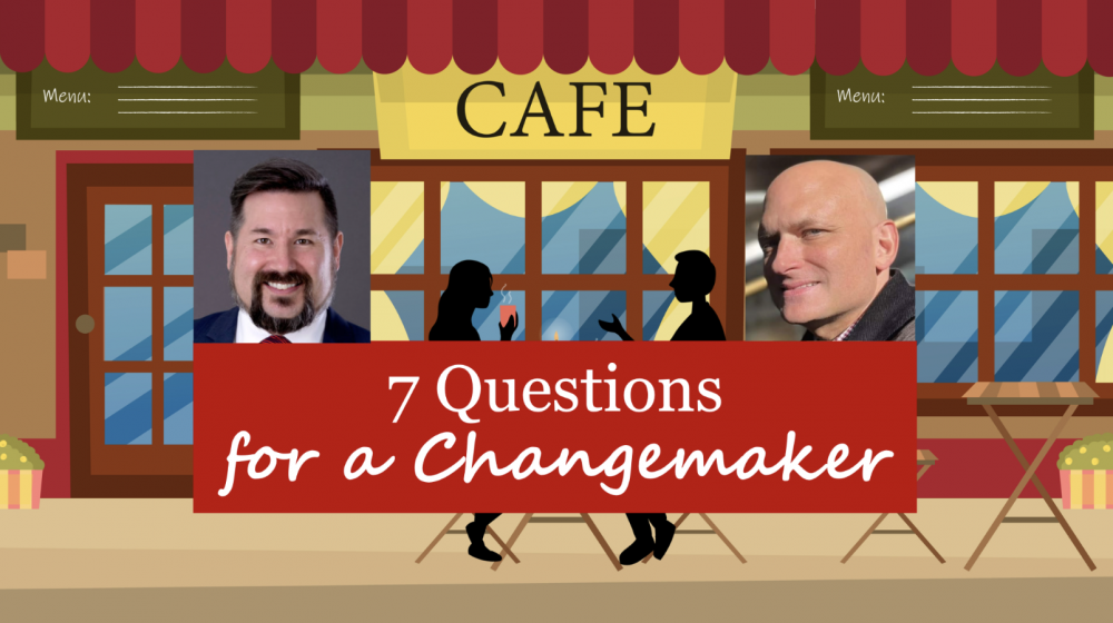 7 Questions for a Changemaker with Jeff Sodowsky