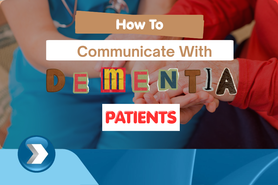 Effective Ways to Communicate with Dementia Patients