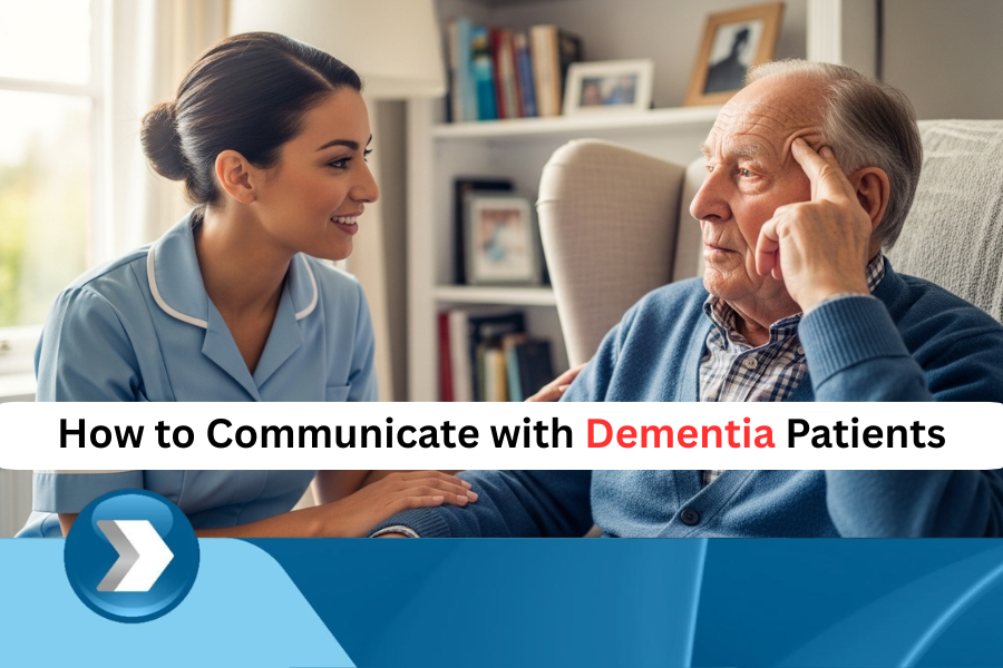 Effective Ways to Communicate with Dementia Patients