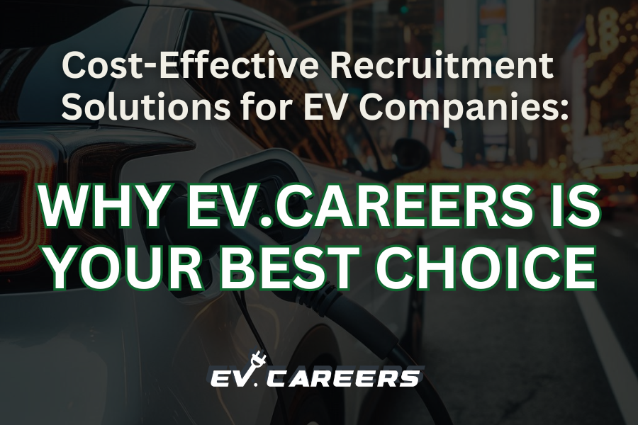 Cost-Effective Recruitment Solutions for EV Companies: Why EV.Careers is Your Best Choice