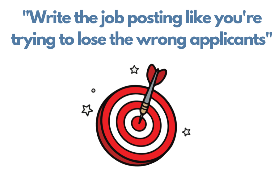 "Write the job posting like you're trying to lose the wrong applicants"