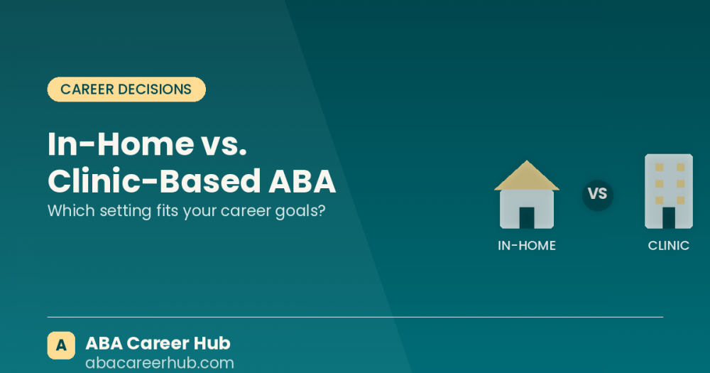 In-Home vs. Clinic-Based ABA: Which Setting Fits Your Career?