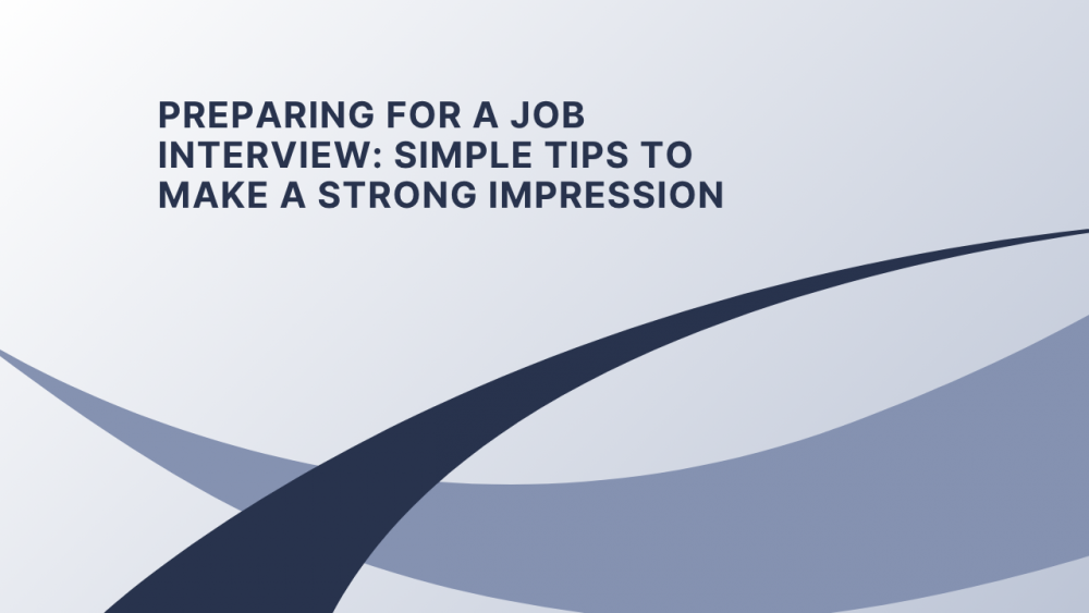 Preparing for a Job Interview: Simple Tips to Make a Strong Impression