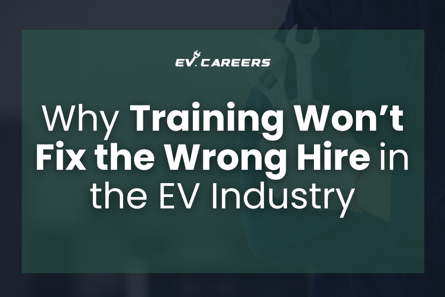 Why Training Won’t Fix the Wrong Hire in the EV Industry