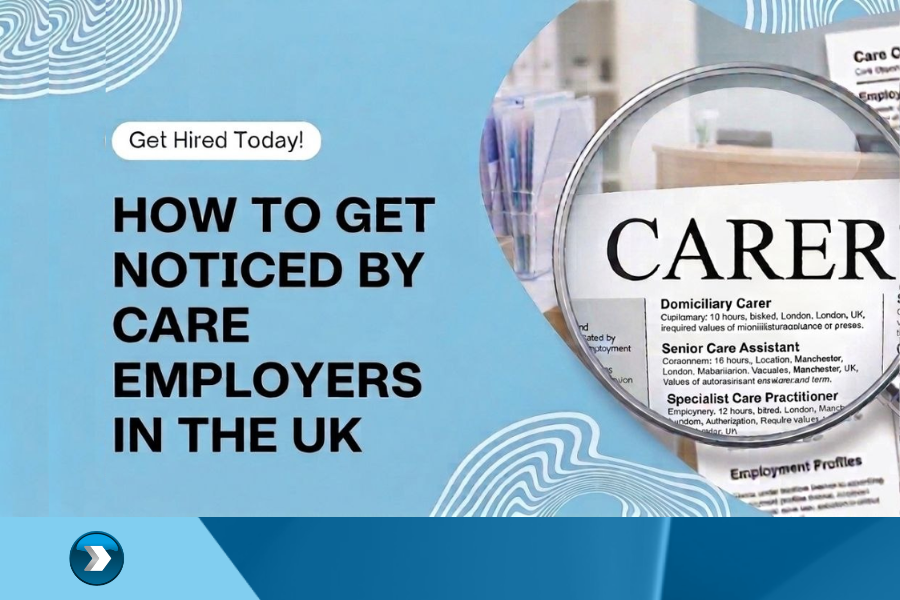 How to Get Noticed by Care Employers in the UK