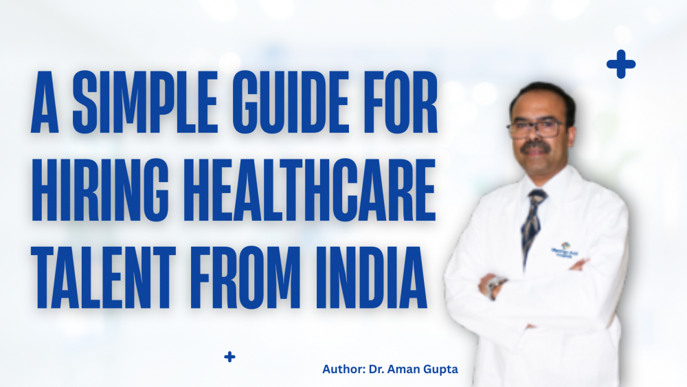 A Simple Guide for Hiring Healthcare Talent From India
