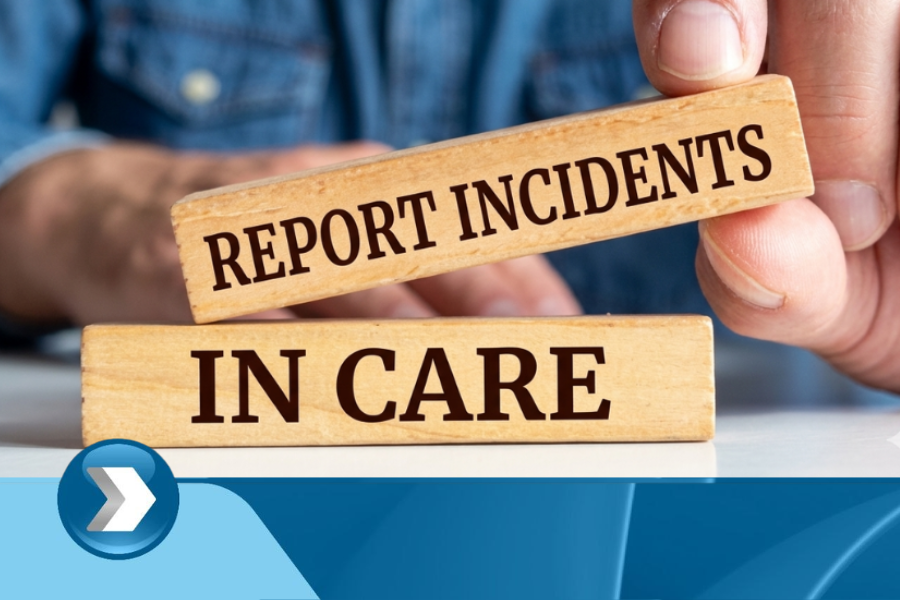 How to Safely Report Incidents In Care