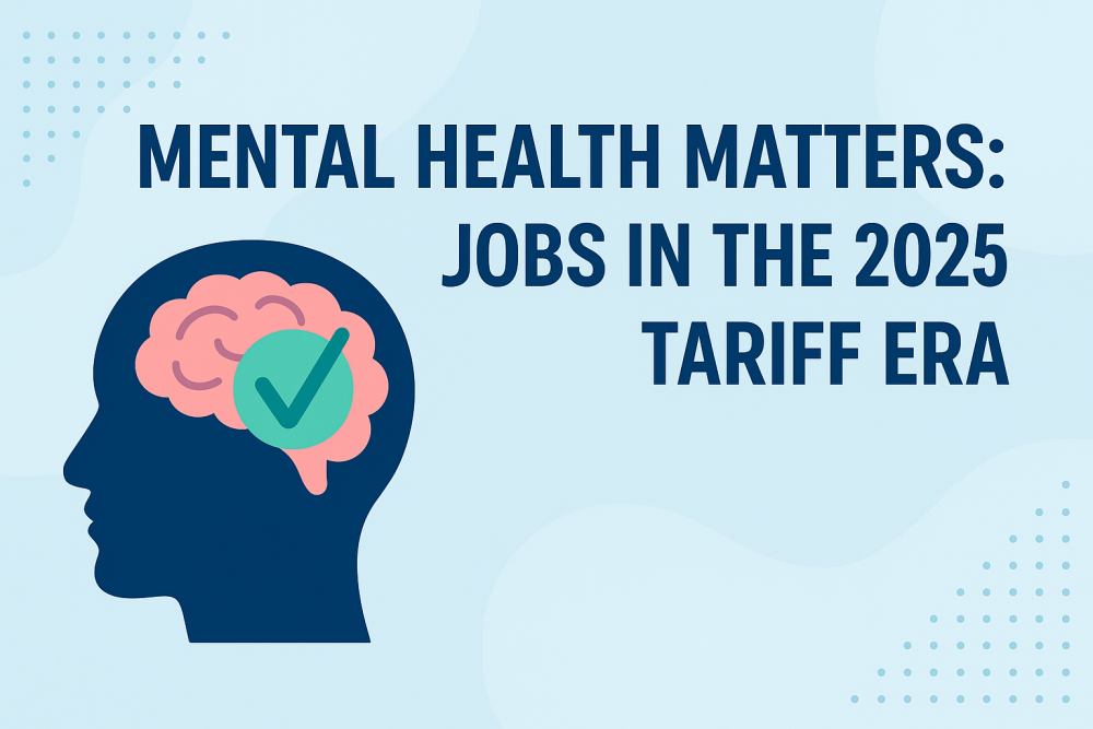 Mental Health Matters: Jobs in the 2025 Tariff Era