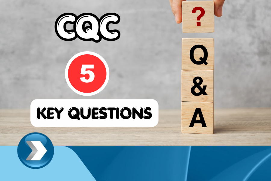 CQC Five Key Questions Every Care Worker Must Know