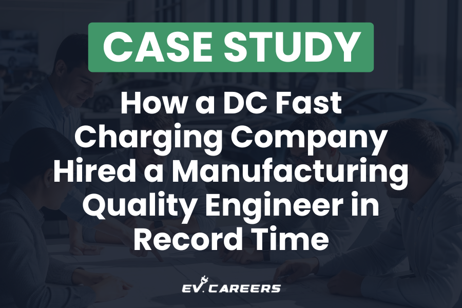 Case Study: How a DC Fast Charging Company Hired a Manufacturing Quality Engineer in Record Time