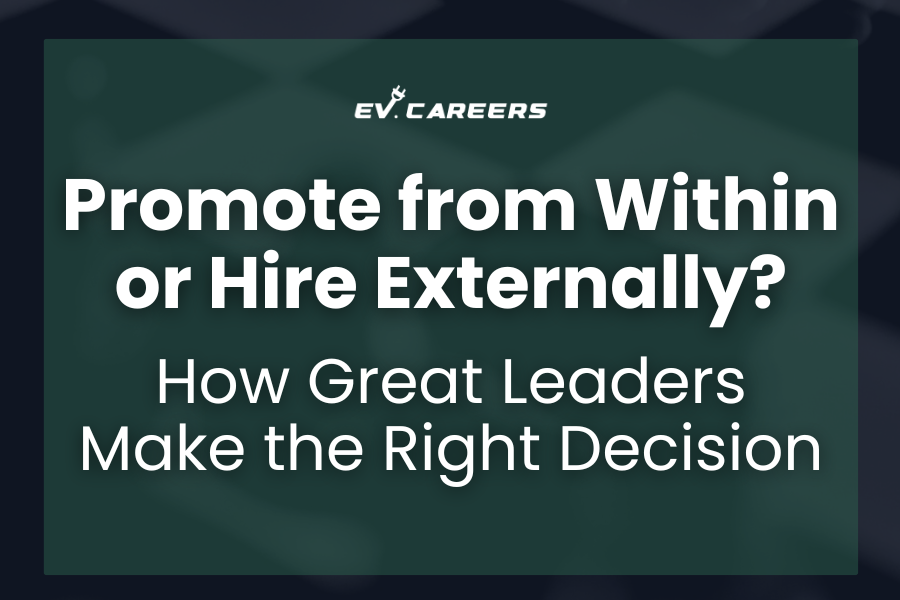 Promote from Within or Hire Externally? How Great Leaders Make the Right Decision