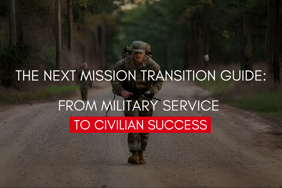 The Next Mission Transition Guide: From Military Service to Civilian Success