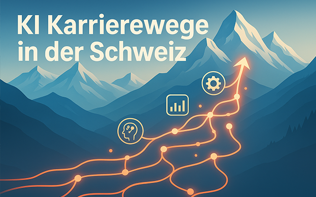 Ihr Karriereweg in der Künstlichen Intelligenz (KI) in der Schweiz: Chancen, Rollen und Einstieg
