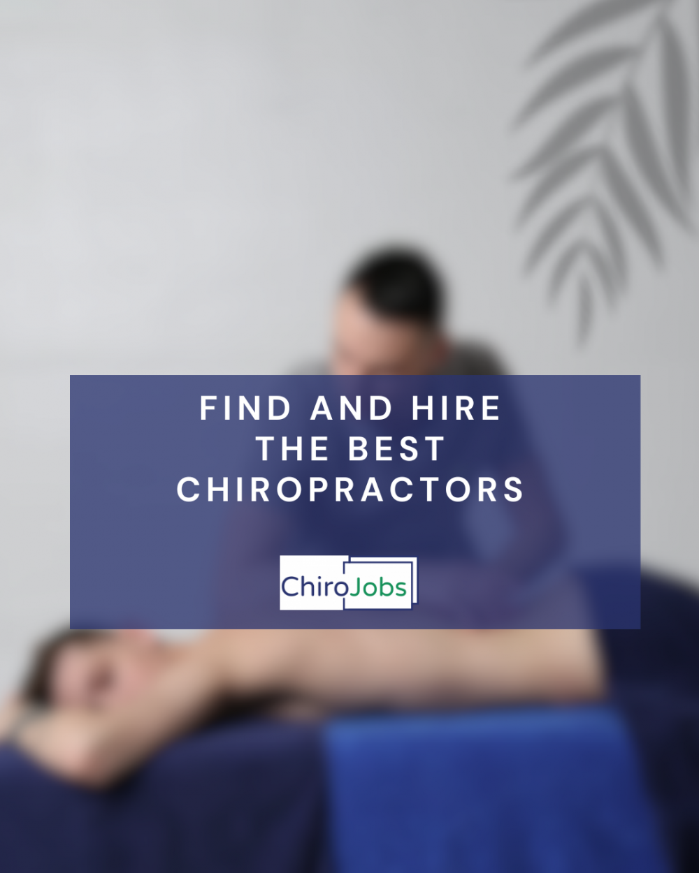 Hiring a Chiropractor? Here’s How to Attract Top Talent
