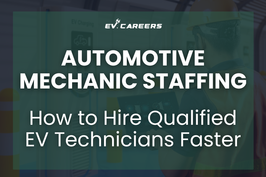Automotive Mechanic Staffing: How to Hire Qualified EV Technicians Faster