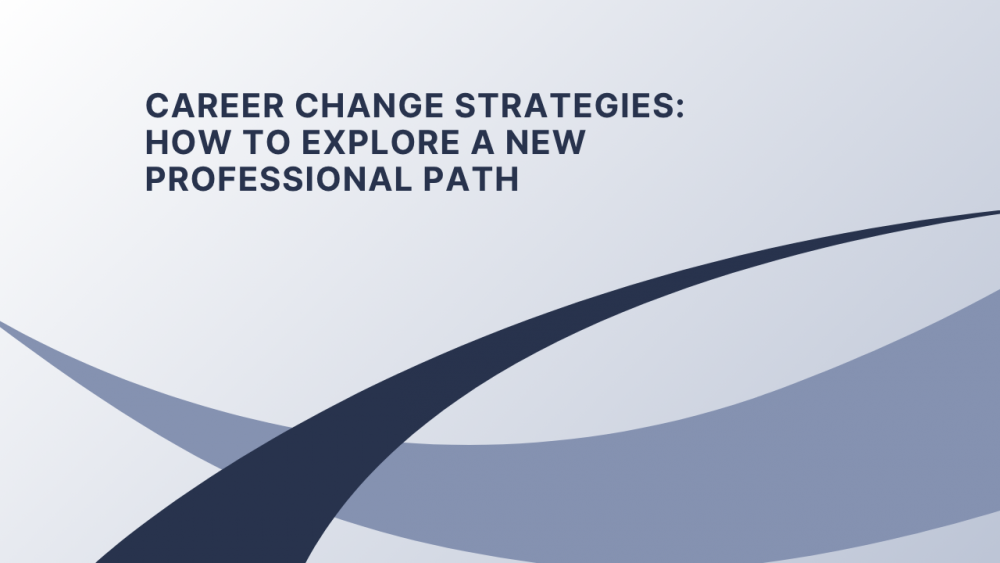 Career Change Strategies: How to Explore a New Professional Path