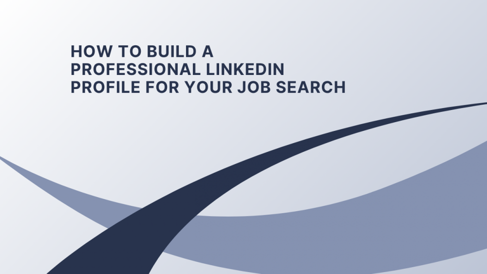 How to Build a Professional LinkedIn Profile for Your Job Search