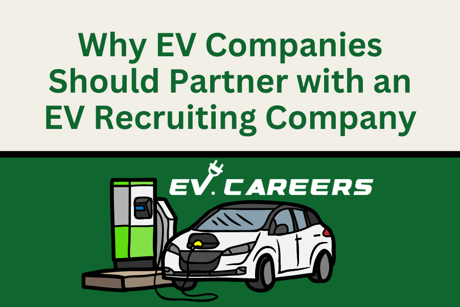 Why EV Companies Should Partner with an EV Recruiting Company