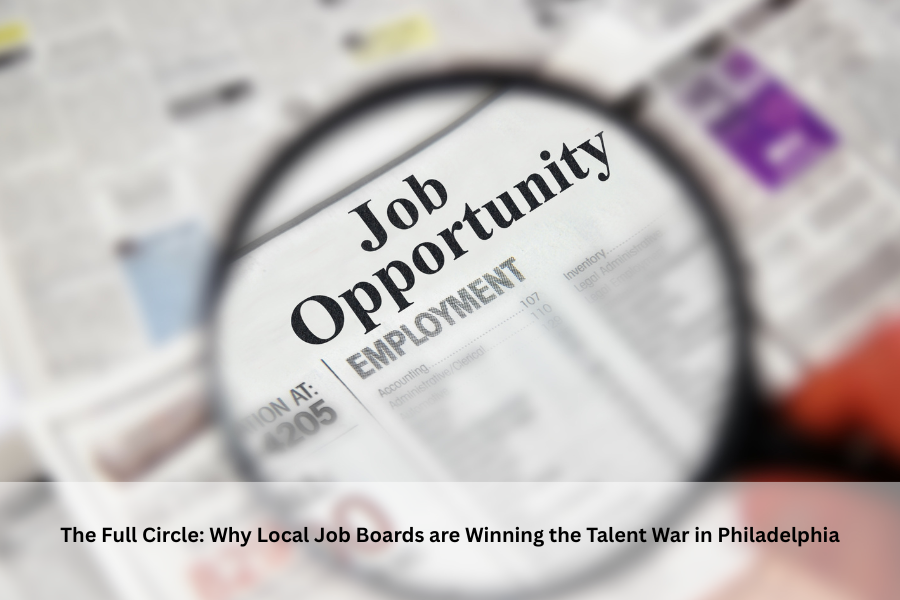 The Full Circle: Why Local Job Boards are Winning the Talent War in Philadelphia