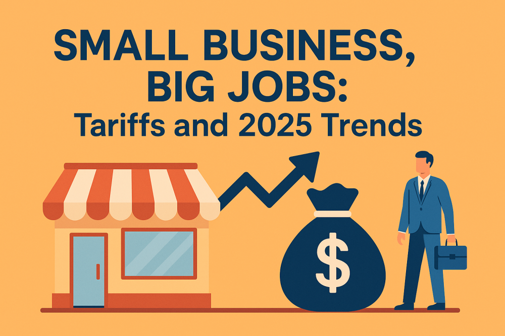 Small Business, Big Jobs: Tariffs and 2025 Trends