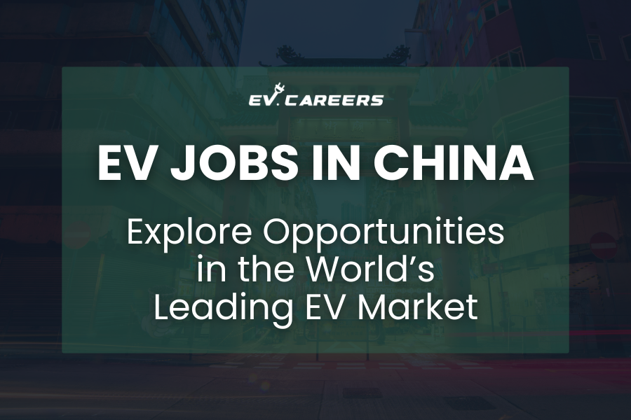 EV Jobs in China: Explore Opportunities in the World’s Leading EV Market