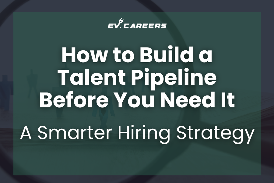 How to Build a Talent Pipeline Before You Need It: A Smarter Hiring Strategy