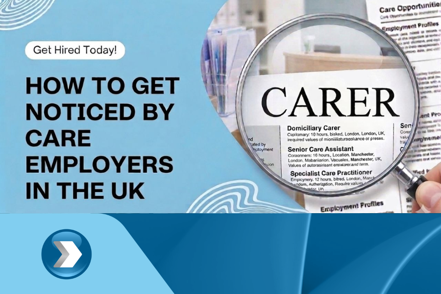 How to Get Noticed by Care Employers in the UK