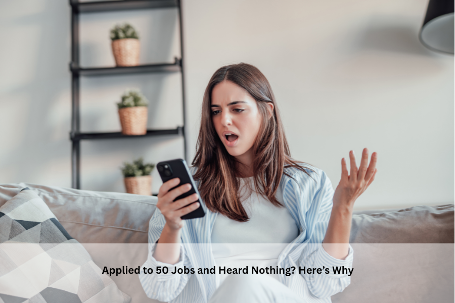 You’ve Applied to 50 Jobs and Heard Nothing. Here’s Why