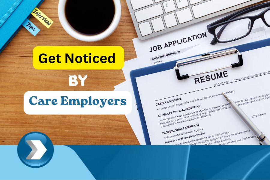 How to Get Noticed by Care Employers in the UK
