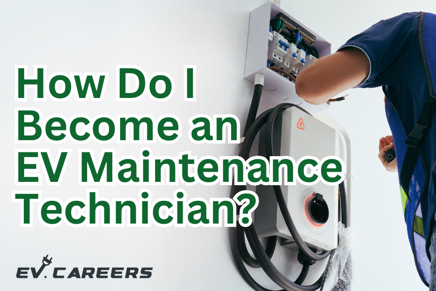 How Do I Become an EV Maintenance Technician?