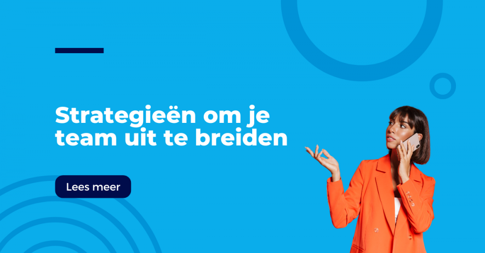 Werving voor groei: strategieën om je team uit te breiden