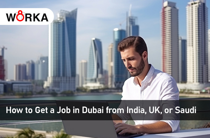 How to Get a Job in Dubai from India, UK, or Saudi