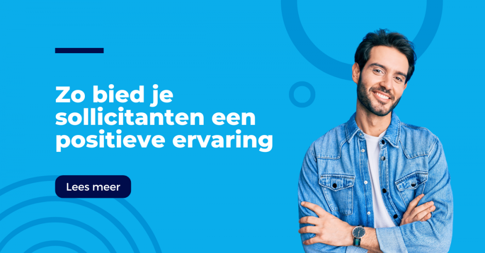 Zo bied je sollicitanten een positieve ervaring: tips voor recruitment