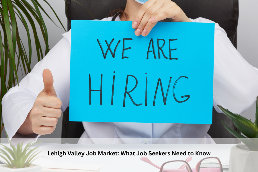 The Lehigh Valley Job Market Is Changing. Here’s What Job Seekers Need to Know