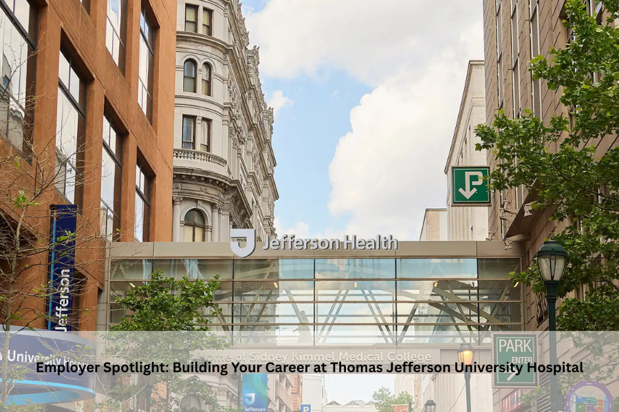 Employer Spotlight: Building Your Career at Thomas Jefferson University Hospital