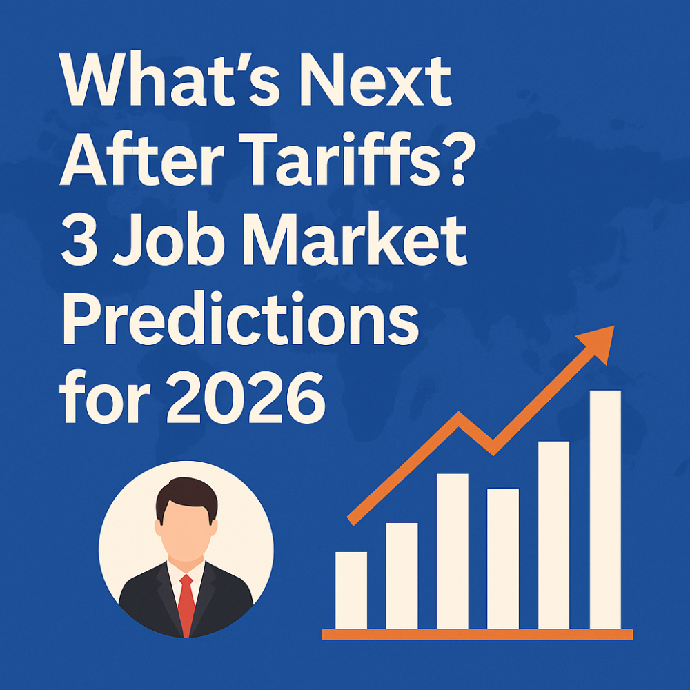 What’s Next After Tariffs? 3 Job Market Predictions for 2026