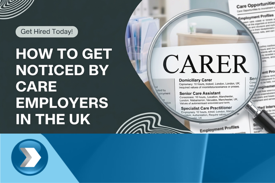 How to Get Noticed by Care Employers in the UK