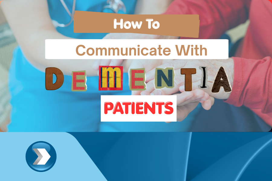 Effective Ways to Communicate with Dementia Patients