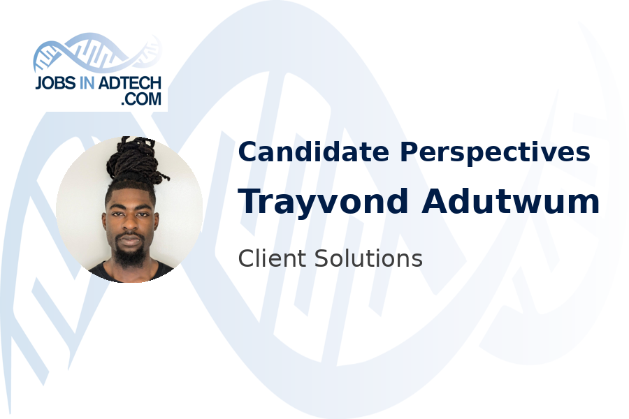 Candidate Perspectives - Trayvond Adutwum, Client Solutions