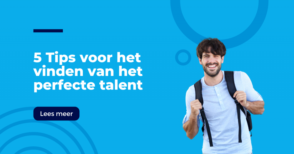 5 tips voor het vinden van het perfecte talent voor jouw bedrijf