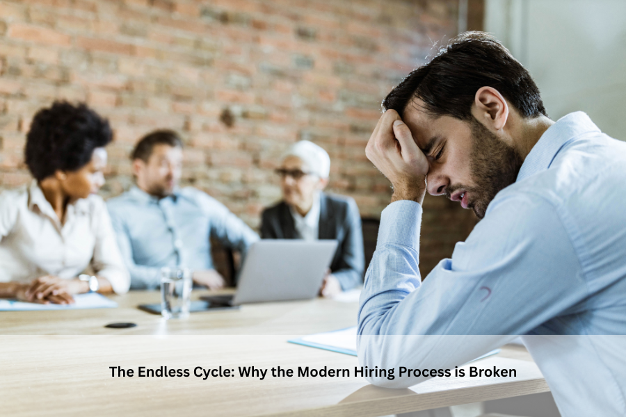 The Endless Cycle: Why the Modern Hiring Process is Broken
