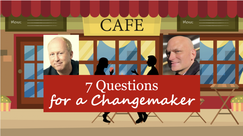 7 Questions of a Changemaker with Grant Monck