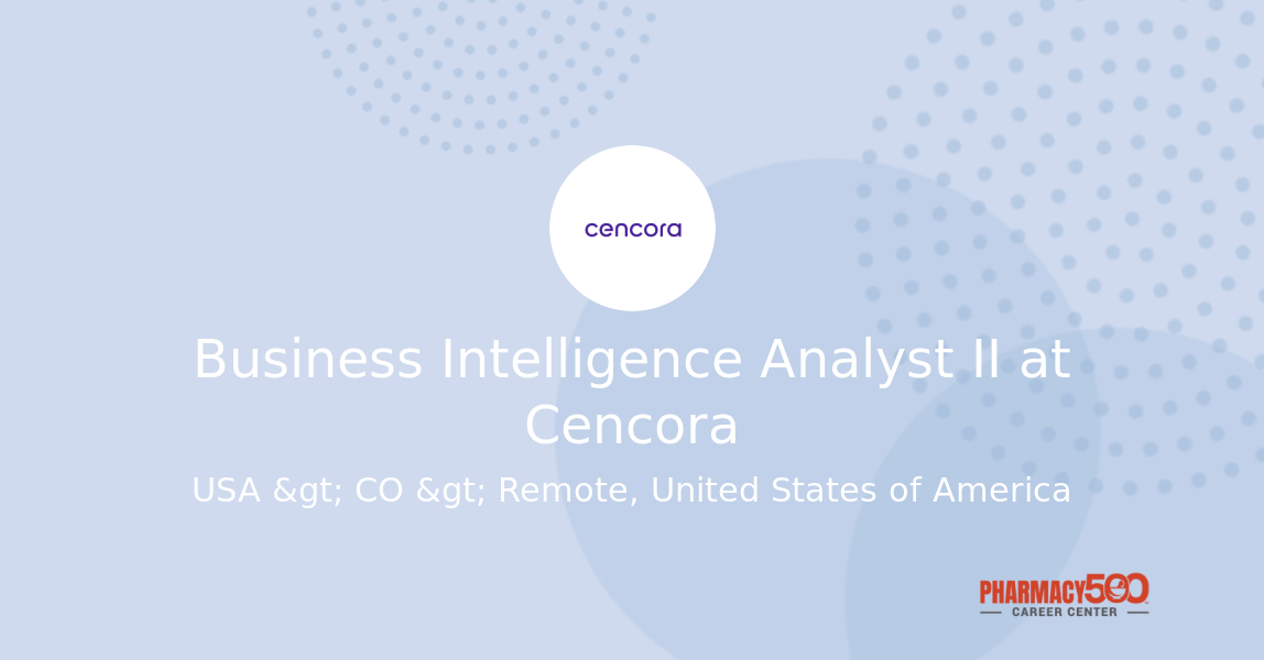 Business Analytics Def Business Intelligence Analyst II at Cencora - Pharmacy500 Career Center