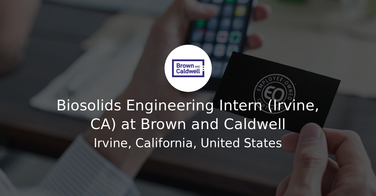 Biosolids Engineering Intern (Irvine, CA) at Brown and Caldwell ...