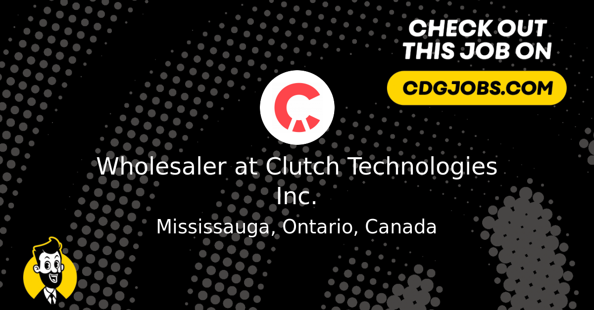 Wholesaler at Clutch Technologies Inc. CDG Automotive Job Board