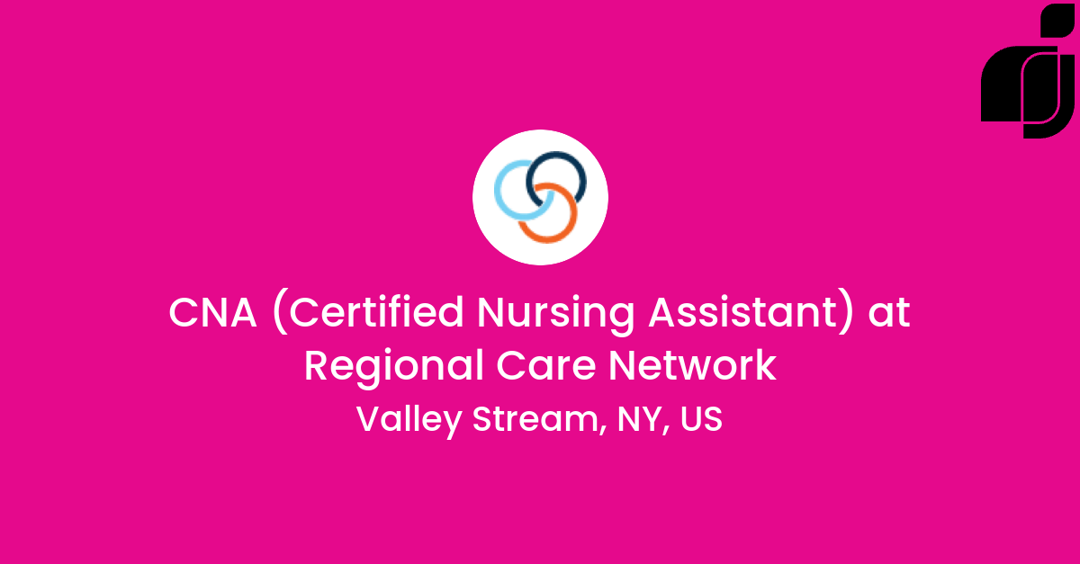 CNA (Certified Nursing Assistant) in Valley Stream, NY, US at Regional