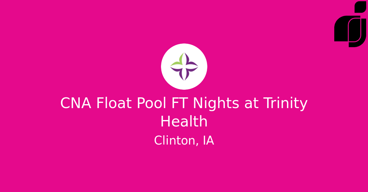 CNA Float Pool FT Nights in Clinton, IA at Trinity Health